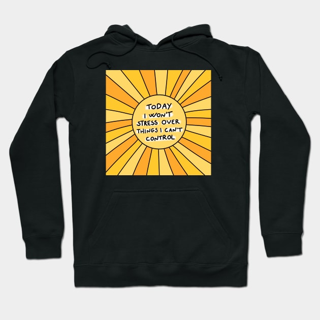 Today I won't stress over things I can't control Hoodie by joyfulsmolthings